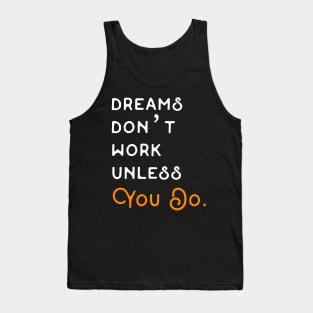 DREAMS DON'T WORK UNLESS YOU DO. Tank Top